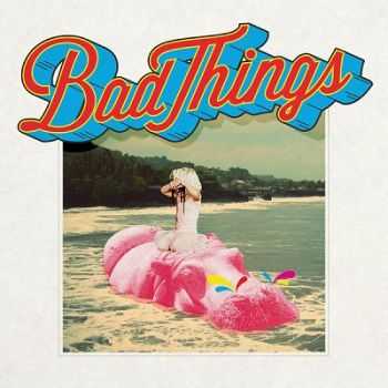 Bad Things  Bad Things [Deluxe Version](2014)