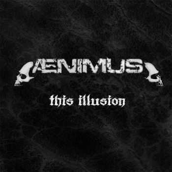 &#198;nimus (Aenimus) - This Illusion (2014)