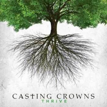 Casting Crowns - Thrive (2014) Casting Crowns - Thrive (2014)