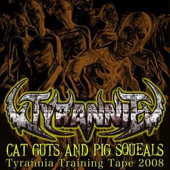Tyrannia - Cat Guts And Pig Squeals (Demo) (2014) Tyrannia - Cat Guts And Pig Squeals (Demo) (2014)