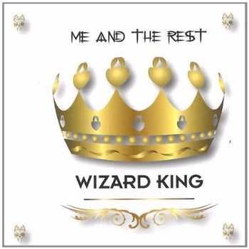 Me And The Rest - Wizard King 2012 Me And The Rest - Wizard King 2012