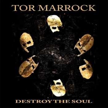 Tor Marrock - Destroy The Soul (2013) Tor Marrock - Destroy The Soul (2013)