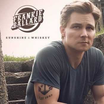 Frankie Ballard - Sunshine & Whiskey 2014 Frankie Ballard - Sunshine & Whiskey 2014