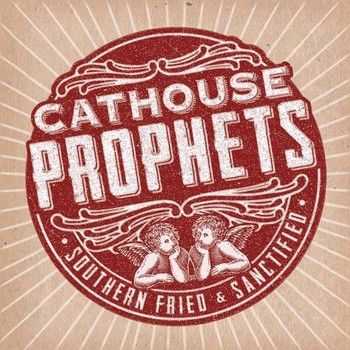 Cathouse Prophets - Southern Fried & Sanctified 2013