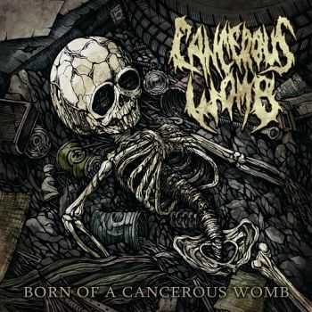 Cancerous Womb - Born Of A Cancerous Womb (2014) Cancerous Womb - Born Of A Cancerous Womb (2014)