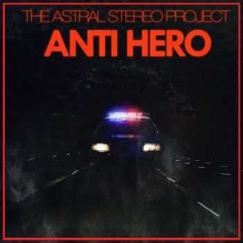 The Astral Stereo Project - Anti Hero (Special Edition) 2014 (Lossless + mp3)