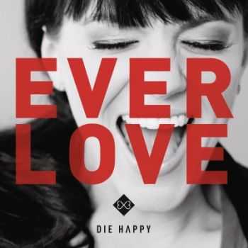 Die Happy - Everlove (2014) Die Happy - Everlove (2014)