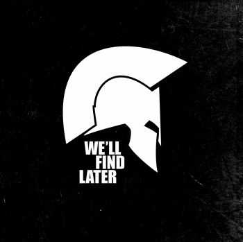 We'll Find Later - We'll Find Later (2011) We'll Find Later - We'll Find Later (2011)