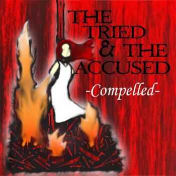 The Tried And The Accused - Compelled (2013)   