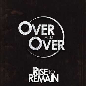 Rise To Remain - Over and Over (Single) (2014)