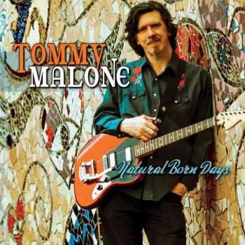Tommy Malone - Natural Born Days (2013) FLAC Tommy Malone - Natural Born Days (2013) FLAC