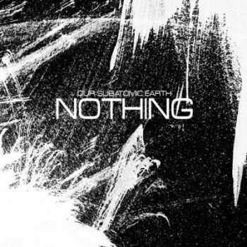 Our Subatomic Earth - Nothing (2009)
