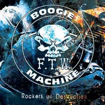   F.T.W. Boogie Machine - Rockers Of Destruction (2014)   
