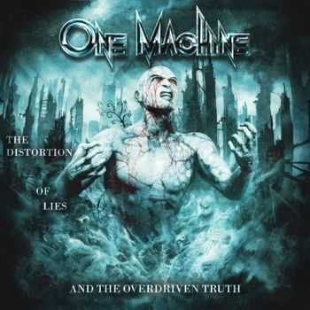 One Machine - The Distortion Of Lies And The Overdriven Truth (2014) One Machine - The Distortion Of Lies And The Overdriven Truth (2014)