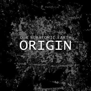 Our Subatomic Earth - Origin (2009)
