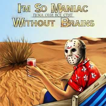 I'm So Maniac & Without Brains -     (2014)