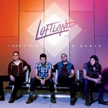 Loftland - I Don't Want To Dance (2014) Loftland - I Don't Want To Dance (2014)