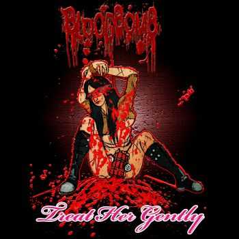 BloodBomb - Treat Her Gently (2014)