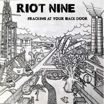 Riot Nine - Fracking At Your Back Door (2014)