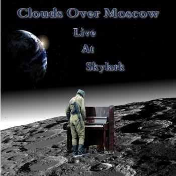 Clouds Over Moscow - Live at Skylark (2014) Clouds Over Moscow - Live at Skylark (2014)