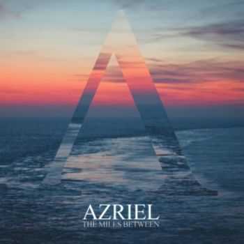 Azriel - The Miles Between (2014) Azriel - The Miles Between (2014)