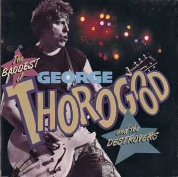 George Thorogood and the Destroyers - The Baddest Of (1992)
