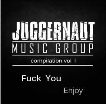 VA - Juggernaut Music Group Compilation Vol I: Fuck You - Enjoy! (2013)