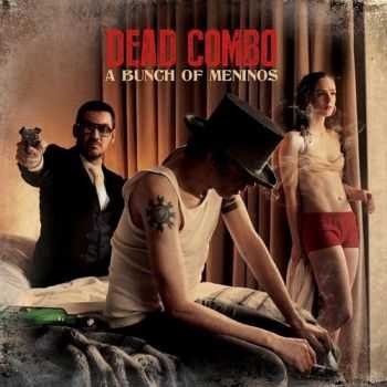 Dead Combo - A Bunch Of Meninos (2014) Dead Combo - A Bunch Of Meninos (2014)