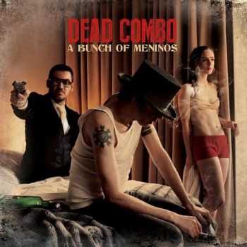 Dead Combo  - A Bunch Of Meninos (2014)