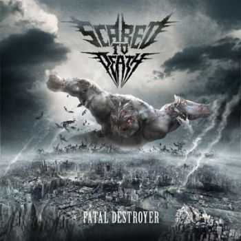 Scared To Death - Fatal Destroyer (2014)