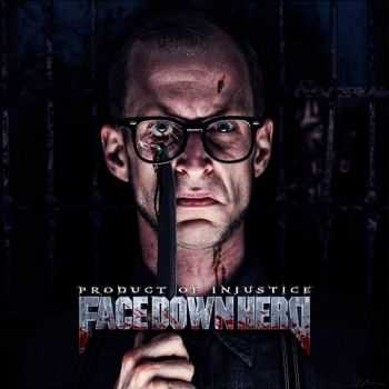 Face Down Hero - Product Of Injustice (2014)