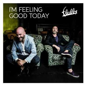 Flabby - I'm Feeling Good Today (2014) HQ