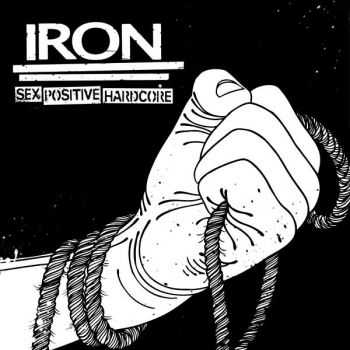 IRON - Sex Positive Hardcore (2013)