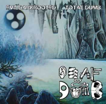 Deaf & Dumb - Evildarkrooted... Total Dumb!! [best of compilation] (2013)