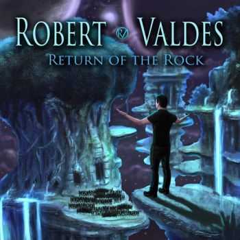   Robert Valdes - Return Of The Rock (2014)   