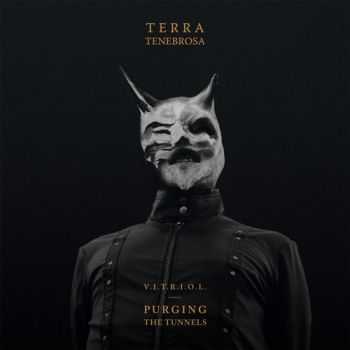 Terra Tenebrosa - V​.​I​.​T​.​R​.​I​.​O​.​L. Purging The Tunnels (EP) (2014) Terra Tenebrosa - V​.​I​.​T​.​R​.​I​.​O​.​L. Purging The Tunnels (EP) (2014)