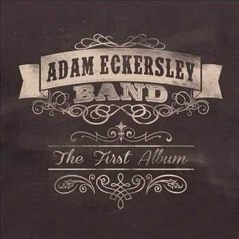 Adam Eckersley Band - The First Album 2014 Adam Eckersley Band - The First Album 2014