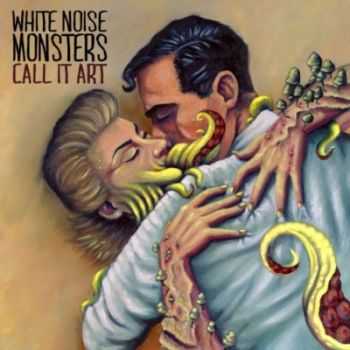 White Noise Monsters - Call It Art (2014) White Noise Monsters - Call It Art (2014)