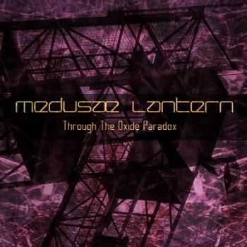 Medusae Lantern   - Through The Oxide Paradox (2014)