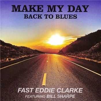 Fast Eddie Clarke feat. Bill Sharpe - Make My Day Back To Blues 2014 Fast Eddie Clarke feat. Bill Sharpe - Make My Day Back To Blues 2014