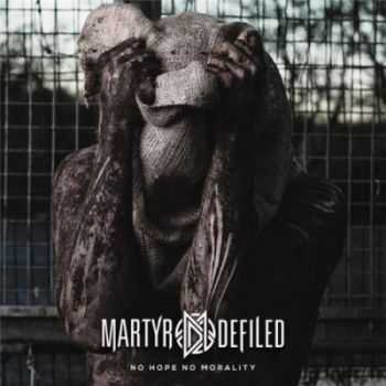 Martyr Defiled - No Hope No Morality (2014)