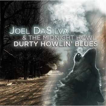 Joel DaSilva & The Midnight Howl  - Durty Howlin' Blues (2014)