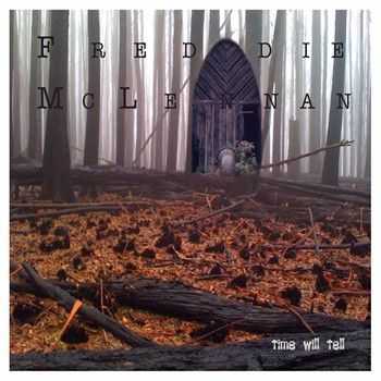 Freddie McLennan - Time Will Tell 2014 Freddie McLennan - Time Will Tell 2014