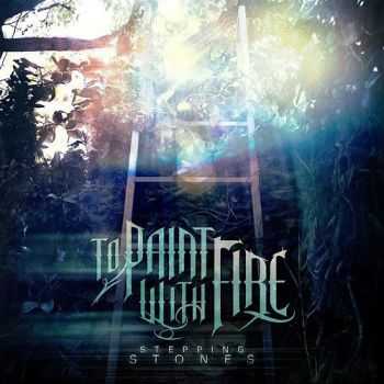 To Paint With Fire - Stepping Stones (2014) To Paint With Fire - Stepping Stones (2014)