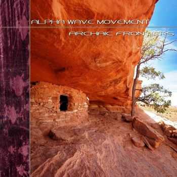 Alpha Wave Movement - Archaic Frontiers (2014) Alpha Wave Movement - Archaic Frontiers (2014)