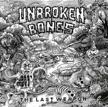 Unbroken Bones - The Last Weapon (2014) Unbroken Bones - The Last Weapon (2014)