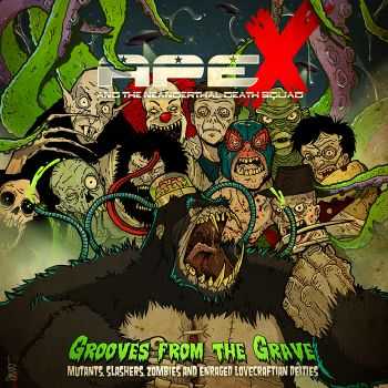 Ape X And The Neanderthal Death Squad - Grooves From The Grave: Mutants, Slashers, Zombies And Enraged Lovecraftian Deities (2014)