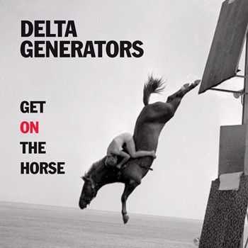 Delta Generators - Get On The Horse 2014