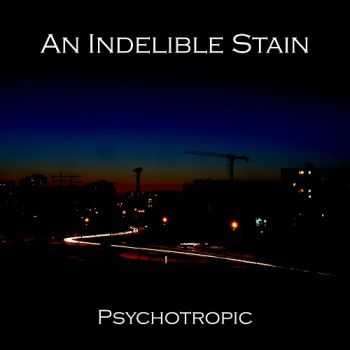 Psychotropic - An Indelible Stain (2014)