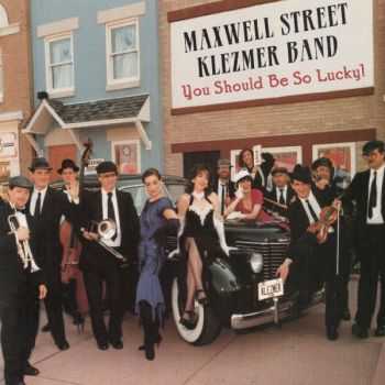 Maxwell Street Klezmer Band - You Should Be So Lucky! (1996)